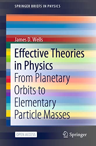 Effective Theories in Physics From Planetary Orbits to Elementary Particle Mass [Paperback]