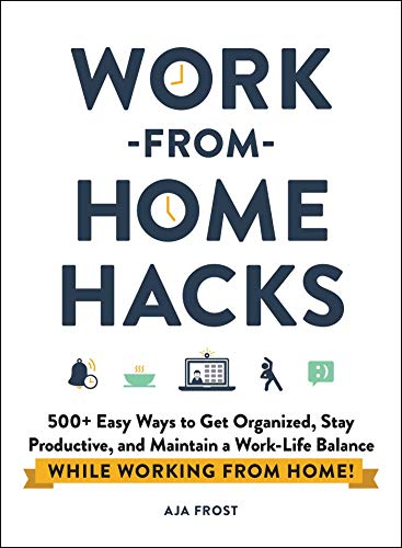 Work-from-Home Hacks 500+ Easy Ways to Get Organized, Stay Productive, and Main [Paperback]