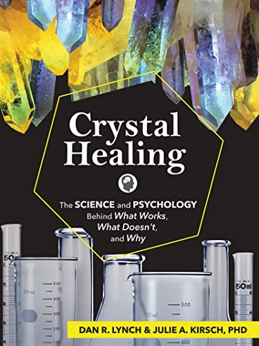Crystal Healing The Science and Psychology Behind What Works, What Doesn't, and [Paperback]