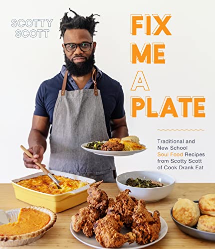 Fix Me a Plate Traditional and New School Soul Food Recipes from Scotty Scott o [Paperback]