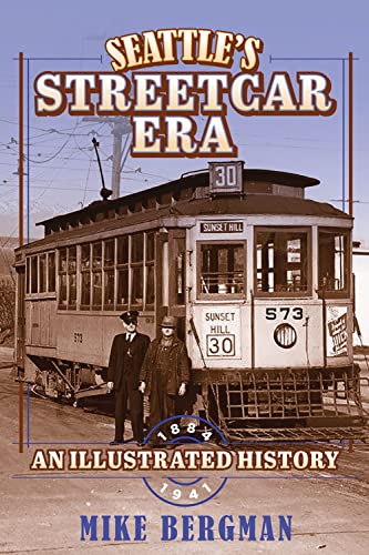 Seattle's Streetcar Era : An Illustrated History, 1884?1941 [Hardcover]
