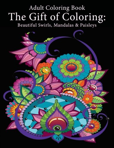 Adult Coloring Book  The Gift of Coloring Beautiful Swirls, Mandalas & Paisley [Paperback]