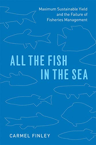 All the Fish in the Sea Maximum Sustainable Yield and the Failure of Fisheries  [Paperback]