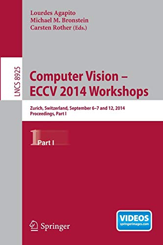 Computer Vision - ECCV 2014 Workshops Zurich, Switzerland, September 6-7 and 12 [Paperback]