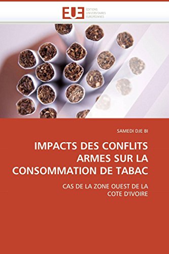Impacts Des Conflits Armes Sur La Consommation De Tabac Cas De La Zone Ouest De [Paperback]