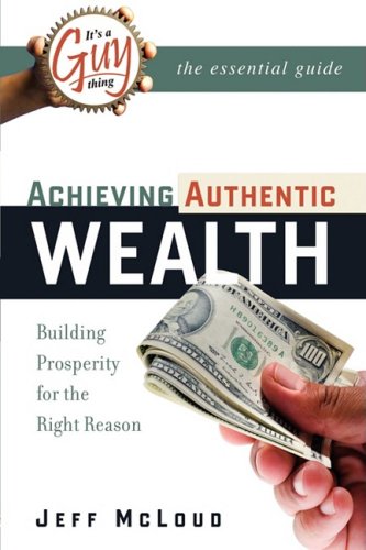 It's A Guy Thing Building Prosperity for the Right Reason  Achieving Authentic [Unknown]