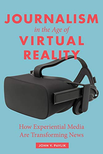 Journalism in the Age of Virtual Reality How Experiential Media Are Transformin [Paperback]