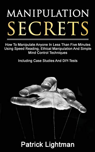 Manipulation Secrets  How to Manipulate Anyone in Less Than Five Minutes Using  [Paperback]