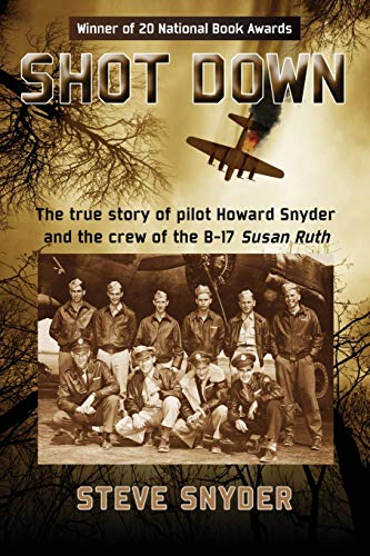 Shot Down The True Story Of Pilot Howard Snyder And The Crew Of The B-17 Susan  [Paperback]