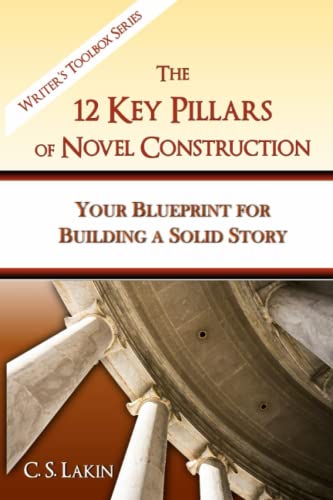 The 12 Key Pillars Of Novel Construction Your Blueprint For Building A Strong S [Paperback]
