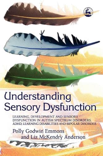 Understanding Sensory Dysfunction Learning, Development and Sensory Dysfunction [Paperback]