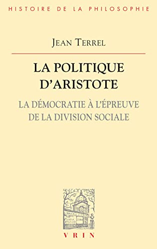La politique d'Aristote La democratie a l'epreuve de la division sociale [Paperback]