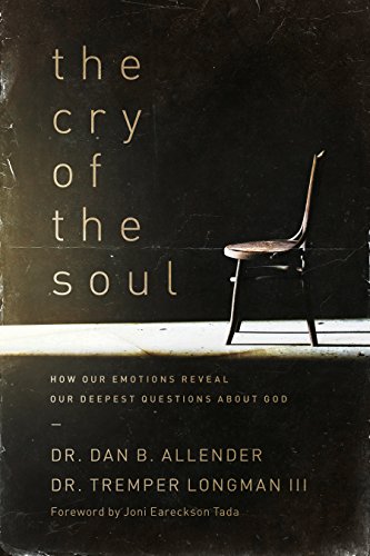 Cry of the Soul How Our Emotions Reveal Our Deepest Questions About God [Paperback]