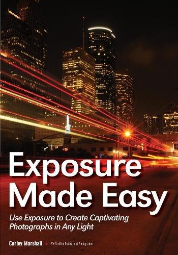 Exposure Made Easy Use Exposure to Create Captivating Images in Any Light [Paperback]