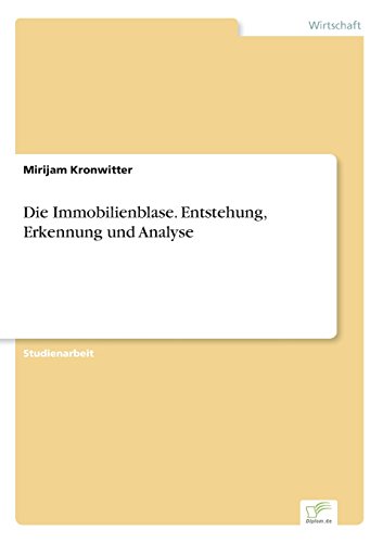 Die Immobilienblase. Entstehung, Erkennung und Analyse [Paperback]