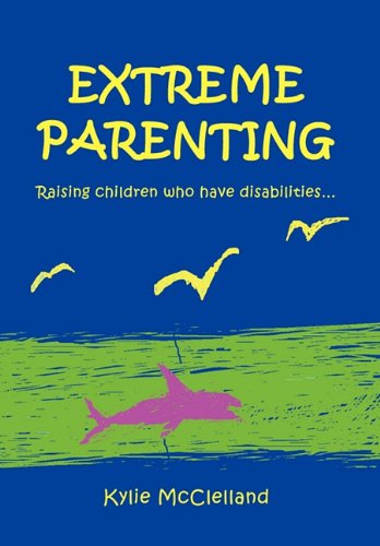 Extreme Parenting Raising Children Who Have Disabilities. [Paperback]