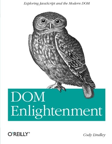 DOM Enlightenment Exploring JavaScript and the Modern DOM [Paperback]