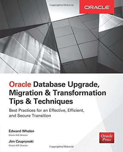 Oracle Database Upgrade, Migration & Transformation Tips & Techniques [Paperback]