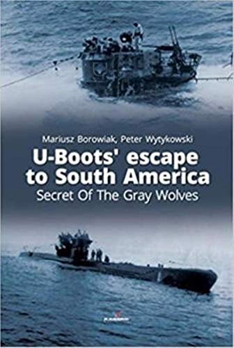 U-Boots Escape to South America Secret Of The Gray Wolves [Paperback]