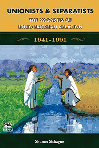 Unionists And Separatists The Vagaries Of Ethio-Eritrean Relation [Paperback]