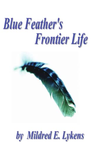 Blue Feather's Frontier Life [Paperback]