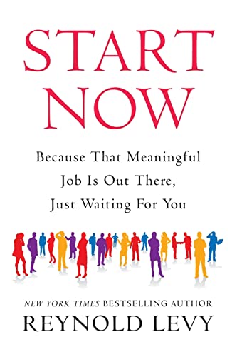 Start Now Because That Meaningful Job Is Out There, Just Waiting For You [Paperback]