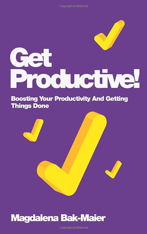 Get Productive Boosting Your Productivity And Getting Things Done [Paperback]