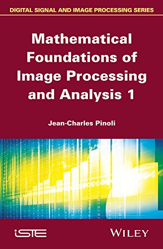Mathematical Foundations of Image Processing and Analysis, Volume 1 [Hardcover]