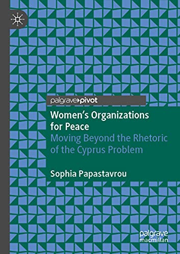 Women's Organizations for Peace Moving Beyond the Rhetoric of the Cyprus Proble [Paperback]