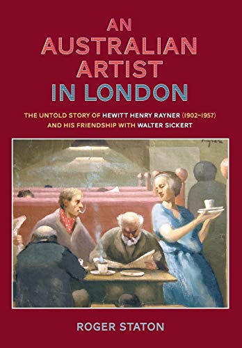 An Australian Artist In London The Untold Story Of Hewitt Henry Rayner (1902-19 [Paperback]