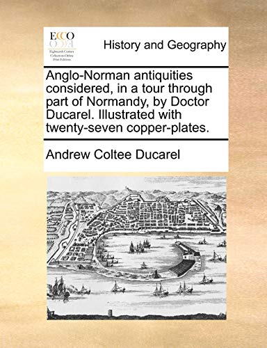 Anglo-Norman Antiquities Considered, In A Tour Through Part Of Normandy, By Doct [Paperback]