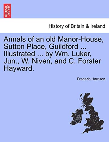 Annals of an Old Manor-House, Sutton Place, Guildford Illustrated by Wm Luker, J [Paperback]