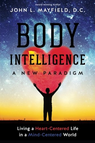 Body Intelligence A New Paradigm Living A Heart-Centered Life In A Mind-Centere [Paperback]