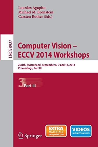 Computer Vision - ECCV 2014 Workshops Zurich, Switzerland, September 6-7 and 12 [Paperback]