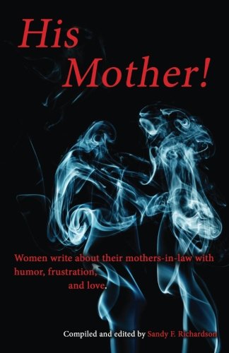 His Mother Women Write About Their Mothers-In-Law With Humor, Frustration, And [Paperback]