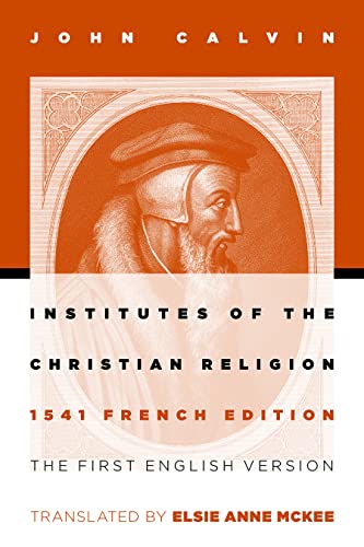 Institutes Of The Christian Religion The First English Version Of The 1541 Fren [Paperback]
