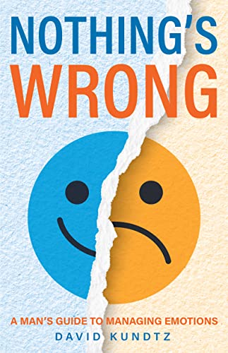 Nothing's Wrong A Man's Guide to Managing Emotions (Gift For Men, Learn Good Co [Paperback]