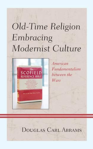 Old-Time Religion Embracing Modernist Culture American Fundamentalism between t [Hardcover]