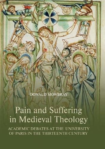 Pain and Suffering in Medieval Theology Academic Debates at the University of P [Hardcover]