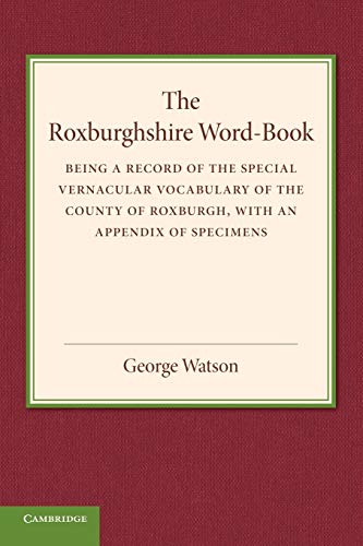 The Roxburghshire Word-Book Being a Record of the Special Vernacular Vocabulary [Paperback]