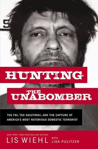 Hunting the Unabomber The FBI, Ted Kaczynski, and the Capture of Americas   Mo [Paperback]