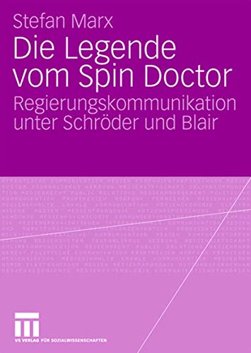 Die Legende vom Spin Doctor Regierungskommunikation unter Schrder und Blair [Paperback]