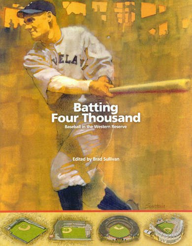 Batting Four Thousand Baseball In The Western Reserve [Paperback]