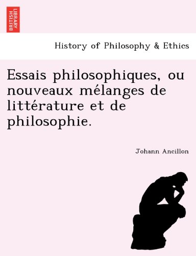 Essais Philosophiques, Ou Nouveaux Me'langes de Litte'rature et de Philosophie [Paperback]