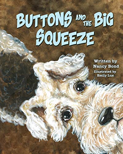 Buttons and the Big Squeeze  A True Story about a Little Dog Who Never Gave Up [Paperback]