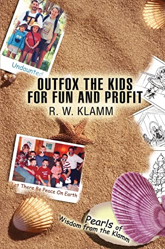 Outfox the Kids for Fun and Profit  Pearls of Wisdom from the Klamm [Unknown]
