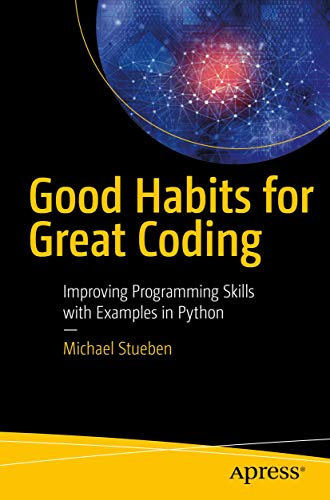 Good Habits for Great Coding Improving Programming Skills with Examples in Pyth [Paperback]