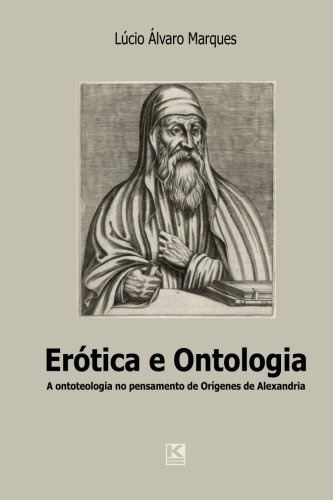 Ertica E Ontologia A Questo Da Ontoteologia No Pensamento De Orgenes De Alex [Paperback]