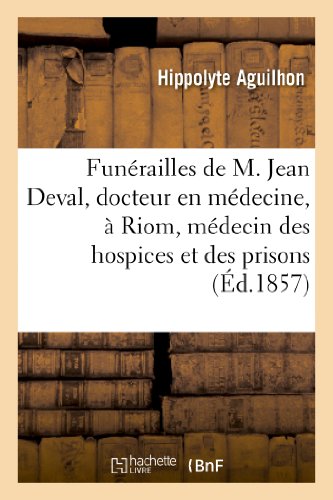 Funerailles de M. Jean Deval, Docteur en Medecine, a Riom, Medecin des Hospices  [Paperback]