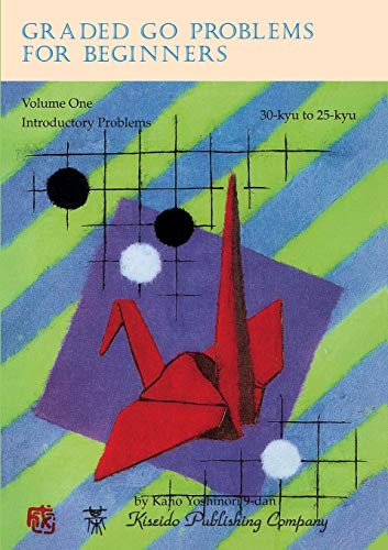 Graded Go Problems For Beginners, Vol. 1 Introductory Problems, 30 Kyu To 25 Ky [Paperback]